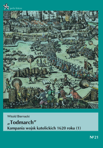 Todmarch. Kampania wojsk katolickich 1620 roku Biernacki Witold