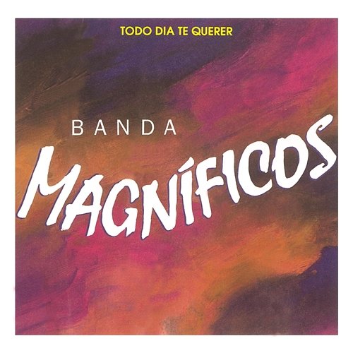 Todo Dia Te Querer Banda Magníficos