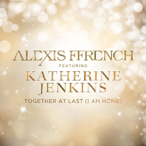 Together At Last (I Am Home) Alexis Ffrench feat. Katherine Jenkins