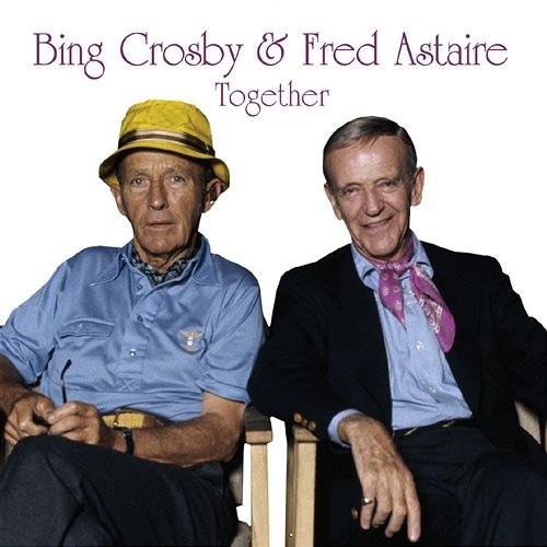 Together Bing Crosby & Fred Astaire