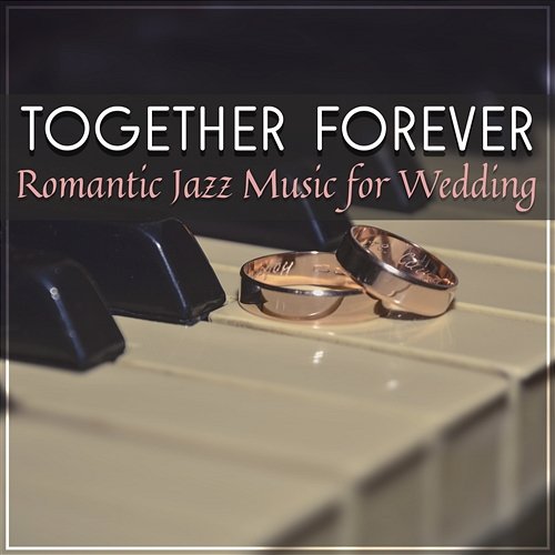 Together Forever: Romantic Jazz Music for Wedding, Music for Lovers, Jazz Music for Special Day, Romantic Memories Love Music Zone