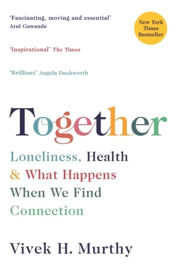 Together: Loneliness, Health and What Happens When We Find Connection Vivek H Murthy