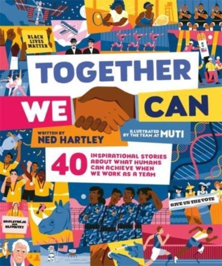 Together We Can. 40 inspirational stories about what humans can achieve when we work as a team Hartley Ned