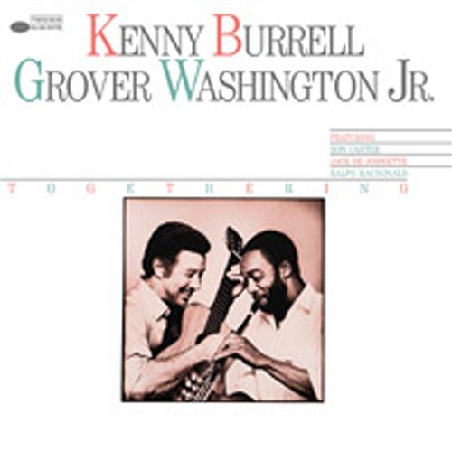 Togethering Kenny Burrell, Grover Washington, Jr.