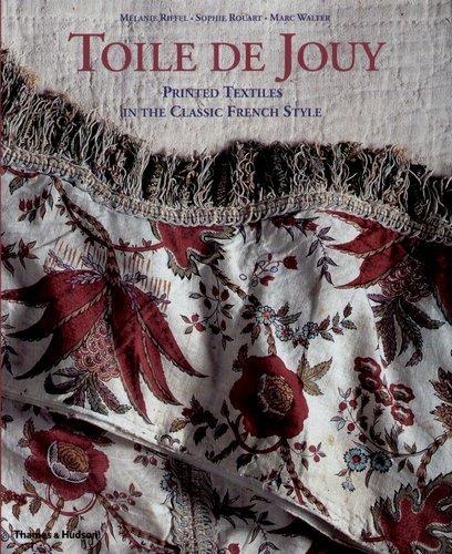 Toile de Jouy: Printed Textiles in the Classic French Style Riffel Melanie