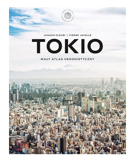 Tokio. Mały atlas hedonistyczny Johann Fleuri, Pierre Javelle