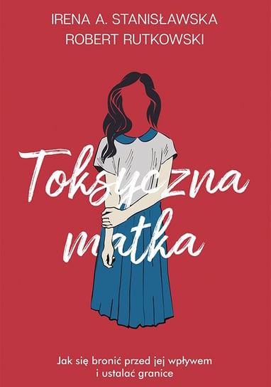 Toksyczna matka - ebook mobi Stanisławska Irena, Rutkowski Robert