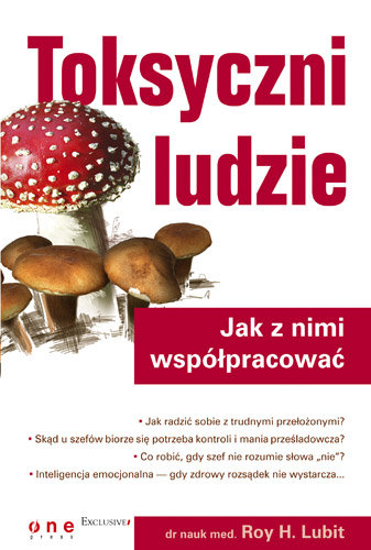 Toksyczni Ludzie. Jak Z Nimi Współpracować Lubit Roy H.