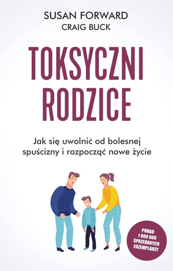 Toksyczni rodzice. Jak się uwolnić od bolesnej spuścizny i rozpocząć nowe życie Forward Susan, Buck Craig