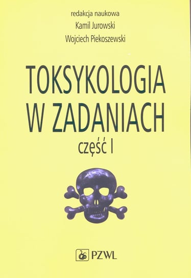 Toksykologia w zadaniach. Część 1 Jurowski Kamil, Piekoszewski Wojciech