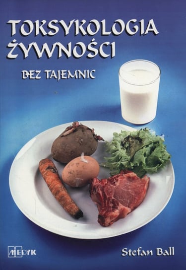 Toksykologia żywności bez tajemnic Ball Stefan