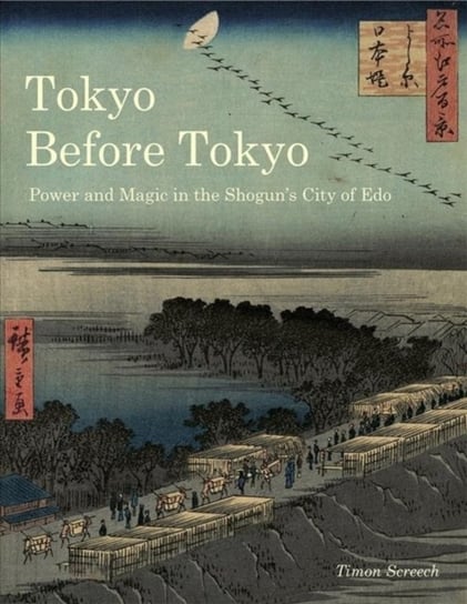 Tokyo Before Tokyo: Power and Magic in the Shoguns City of Edo Screech Timon