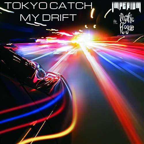Tokyo Catch My Drift Imperivm feat. Mythic Rogue