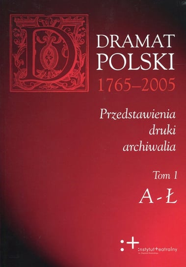 Tom 1-3. Dramat polski 1765-2005 Opracowanie zbiorowe