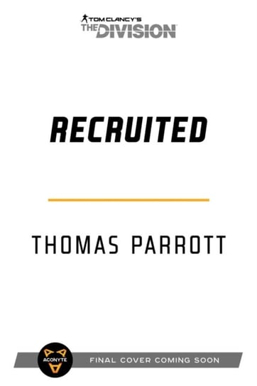 Tom Clancys The Division: Recruited: An Operation: Crossroads Novel Thomas Parrott
