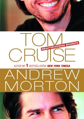 Tom Cruise. Nieautoryzowana Biografia Morton Andrew