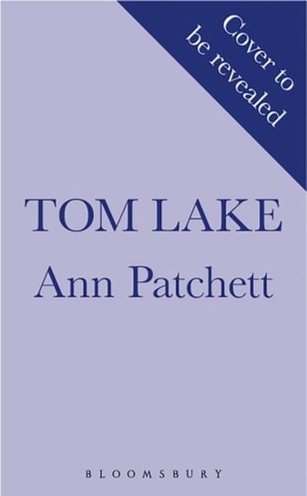 Tom Lake: The Sunday Times bestseller - a BBC Radio 2 and Reese Witherspoon Book Club pick Patchett Ann Patchett
