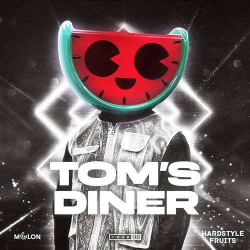 Tom's Diner Melon, From 98, & Hardstyle Fruits Music