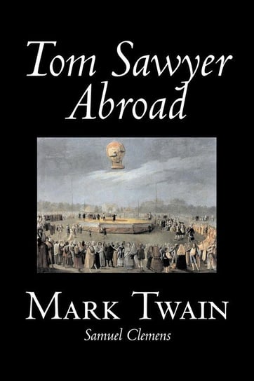 Tom Sawyer Abroad by Mark Twain, Fiction, Classics, Fantasy & Magic Twain Mark