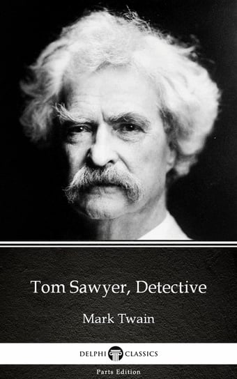 Tom Sawyer, Detective by Mark Twain (Illustrated) Twain Mark