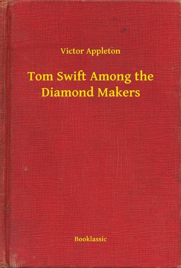 Tom Swift Among the Diamond Makers Appleton Victor