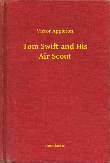 Tom Swift and His Air Scout Appleton Victor