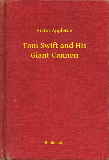 Tom Swift and His Giant Cannon Appleton Victor