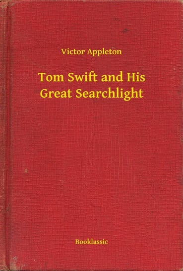 Tom Swift and His Great Searchlight Appleton Victor