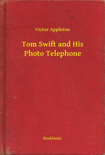 Tom Swift and His Photo Telephone Appleton Victor