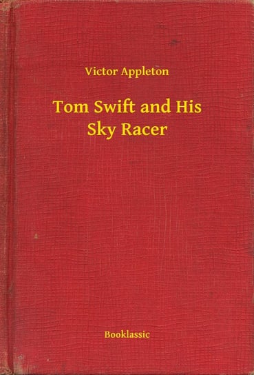 Tom Swift and His Sky Racer Appleton Victor