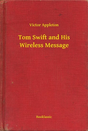 Tom Swift and His Wireless Message Appleton Victor