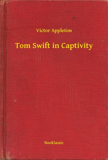Tom Swift in Captivity Appleton Victor