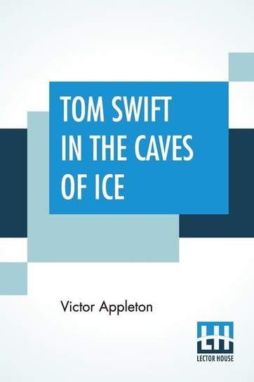 Tom Swift In The Caves Of Ice Appleton Victor
