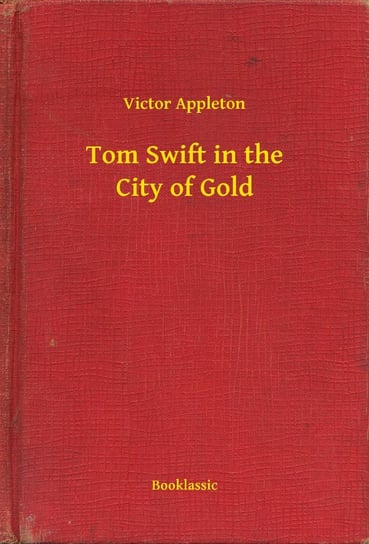 Tom Swift in the City of Gold Appleton Victor
