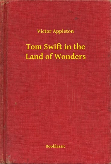 Tom Swift in the Land of Wonders Appleton Victor