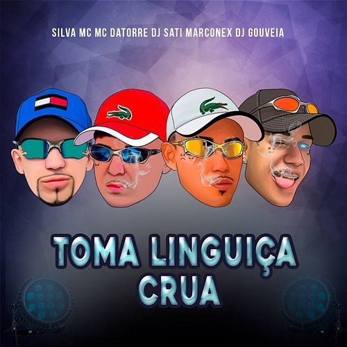 Toma Linguiça Crua Silva Mc, Mc Datorre, Dj Sati Marconex, DJ Gouveia