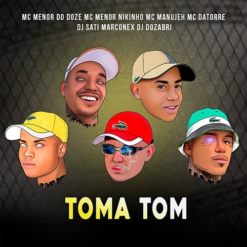 Toma Tom MC MENOR DO DOZE, MC Menor Nikinho, MC Manujeeh, Mc Datorre, Dj Sati Marconex, DJ Dozabri