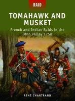 Tomahawk and Musket: French and Indian Raids in the Ohio Valley 1758 Chartrand Rene