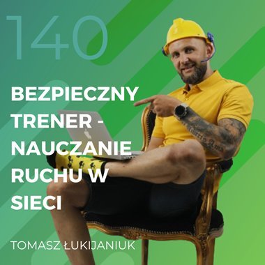 Tomasz Łukijaniuk – Bezpieczny Trener – nauczanie ruchu w sieci - Recepta na ruch - podcast Chomiuk Tomasz
