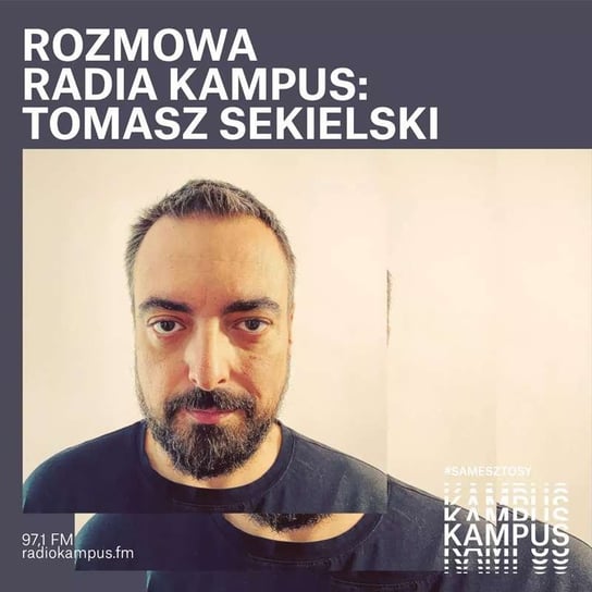 Tomasz Sekielski - Rozmowa Radia Kampus - podcast Radio Kampus, Malinowski Robert