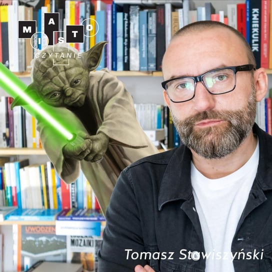 Tomasz Stawiszyński Czy mistrz Yoda czytał? Miastoczytanie - Street Cloud - podcast Opracowanie zbiorowe
