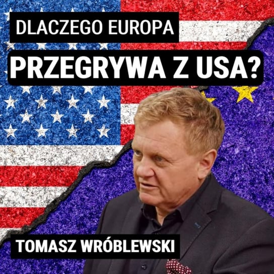 Tomasz Wróblewski: Dlaczego Europa jest mniej innowacyjna od USA? - Układ Otwarty - podcast Janke Igor