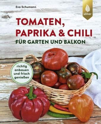 Tomaten, Paprika & Chili für Garten und Balkon Verlag Eugen Ulmer