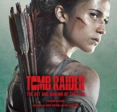 Tomb Raider: The Art and Making of the Film Gosling Sharon