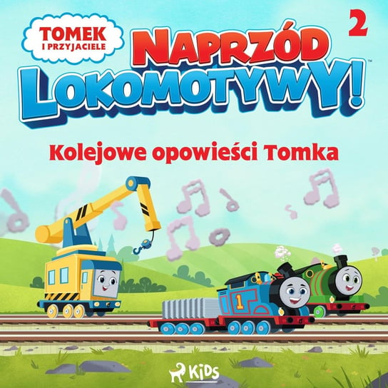 Tomek i przyjaciele. Naprzód lokomotywy. Kolejowe opowieści Tomka. Część 2 Opracowanie zbiorowe