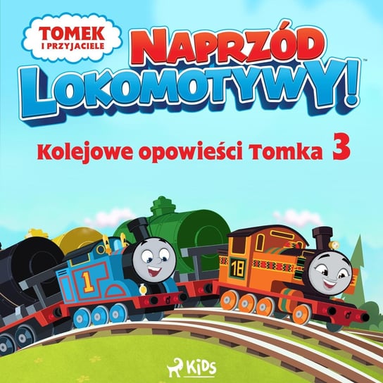 Tomek i przyjaciele. Naprzód lokomotywy. Kolejowe opowieści Tomka. Część 3 Opracowanie zbiorowe