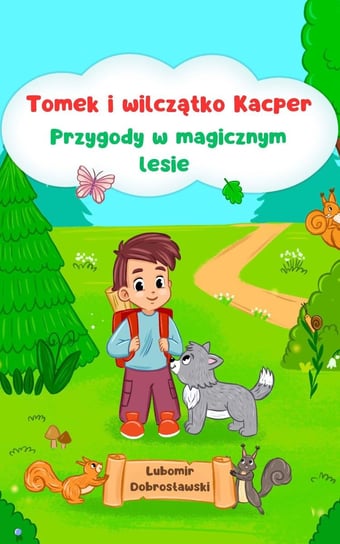 Tomek i wilczątko Kacper. Przygody w magicznym lesie Lubomir Dobrosławski