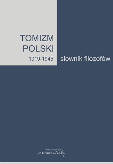 Tomizm polski 1919-1945. Słownik filozofów. Tom 2 Listkowska Bożena, Andrzejuk Artur