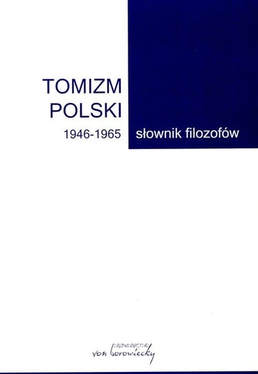 Tomizm polski 1946-1965. Słownik filozofów Opracowanie zbiorowe