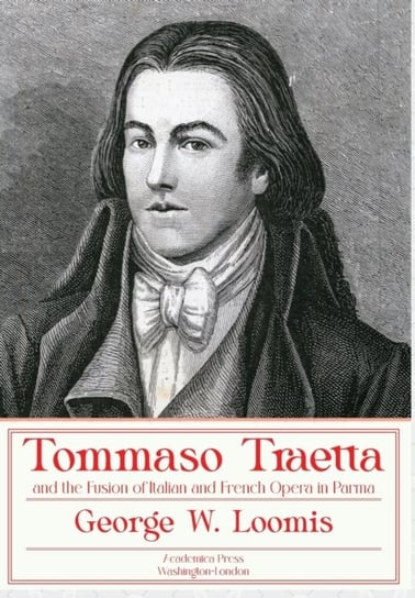 Tommaso Traetta and the Fusion of Italian and French Opera in Parma Academica Press